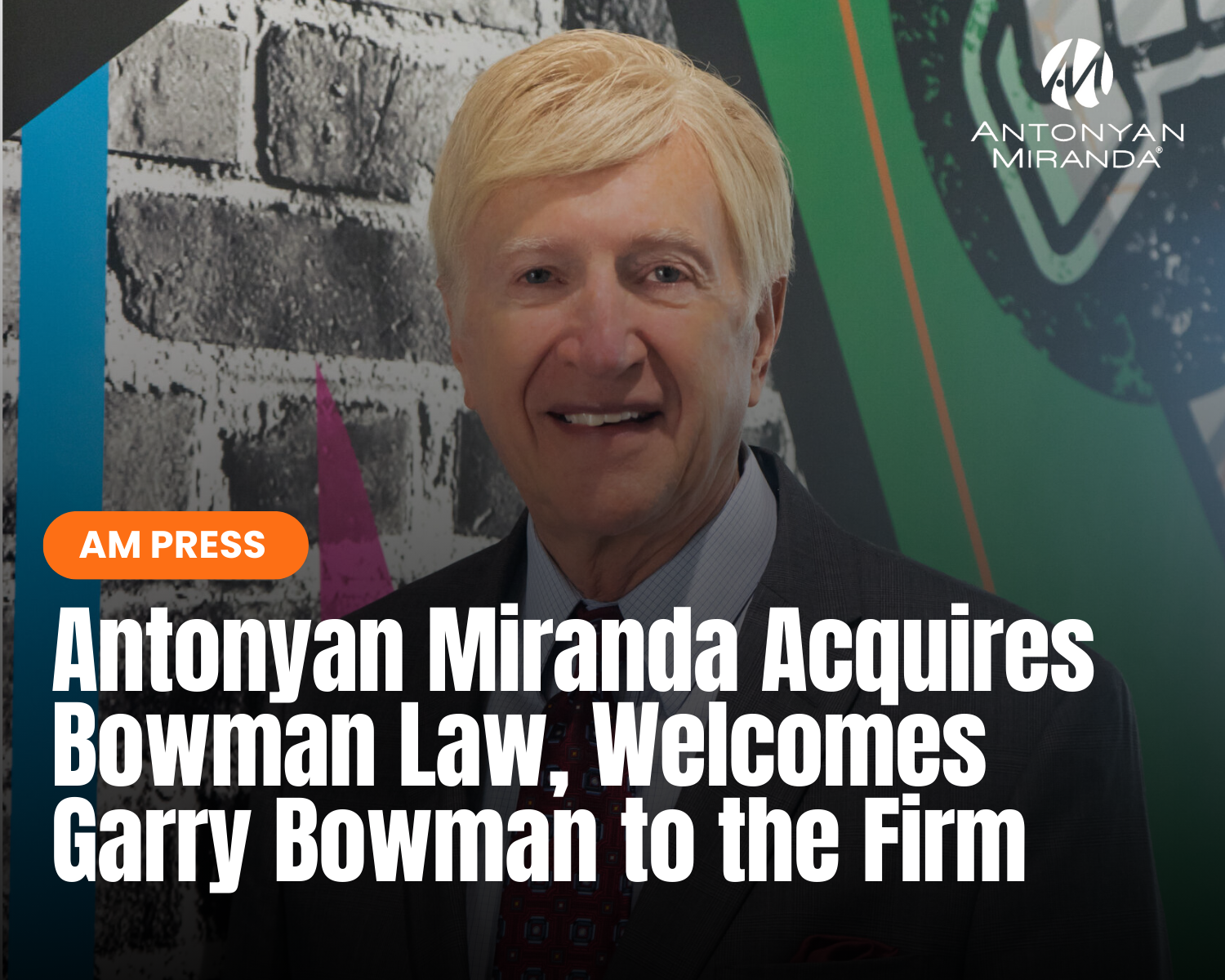 Antonyan Miranda Acquires Bowman Law, Welcomes Garry Bowman to the Firm