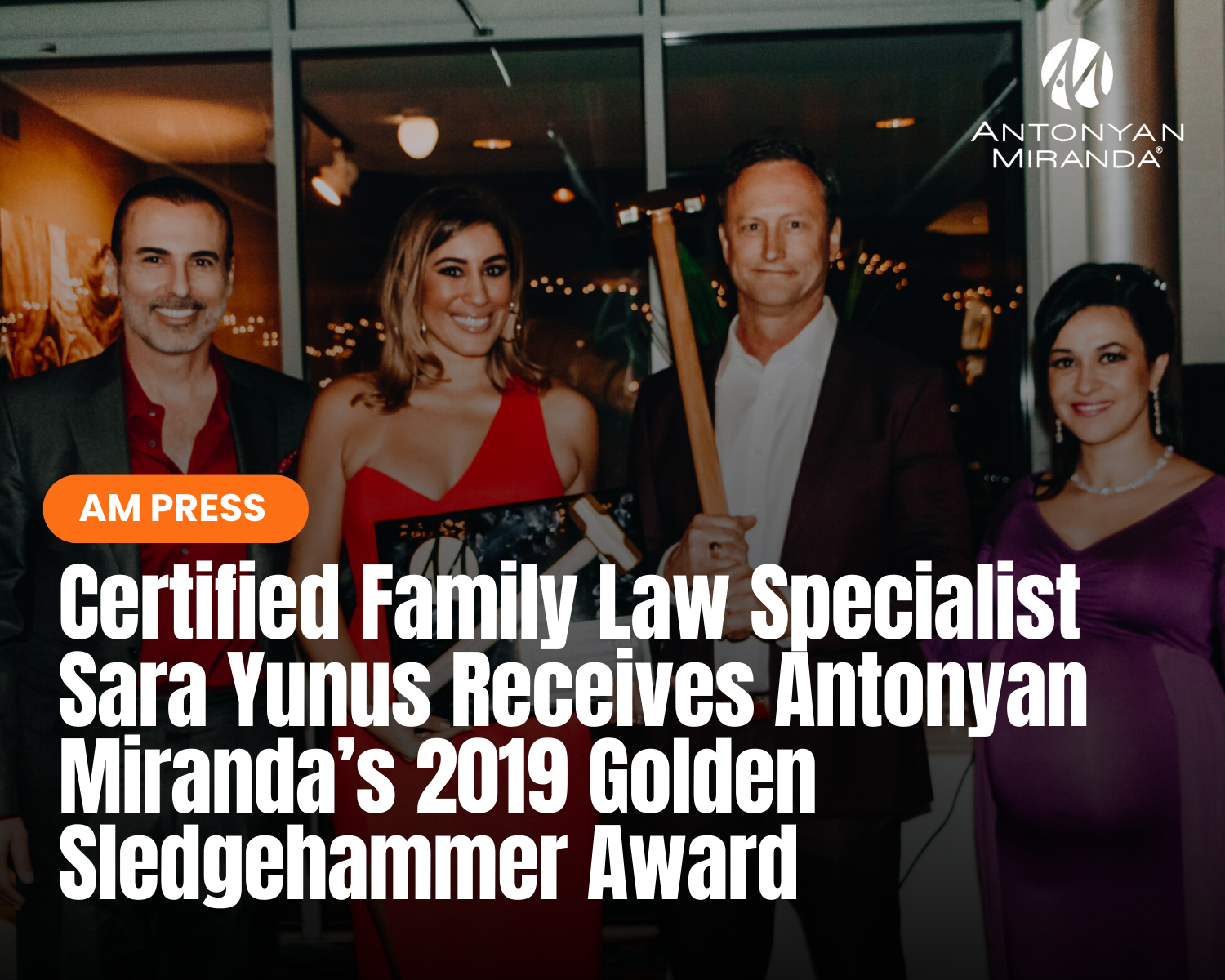 Certified Family Law Specialist Sara Yunus Receives Antonyan Miranda’s 2019 Golden Sledgehammer Award