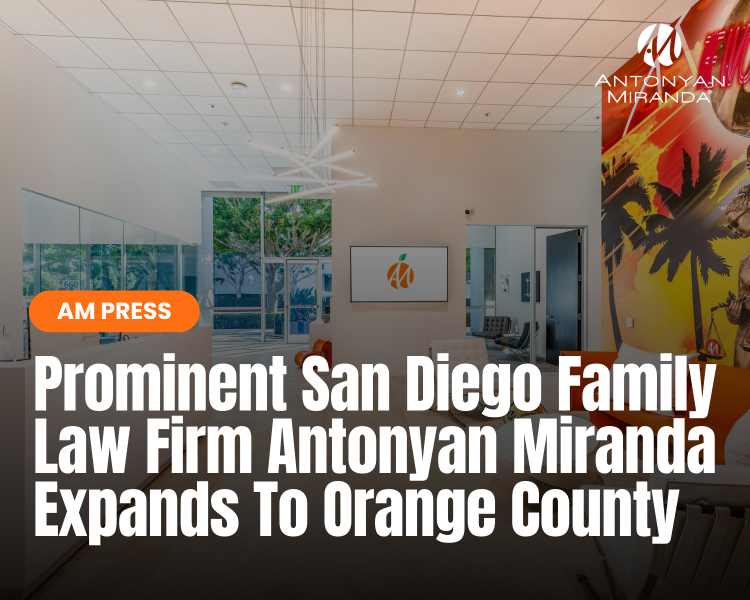 Prominent San Diego Family Law Firm Antonyan Miranda Expands To Orange County