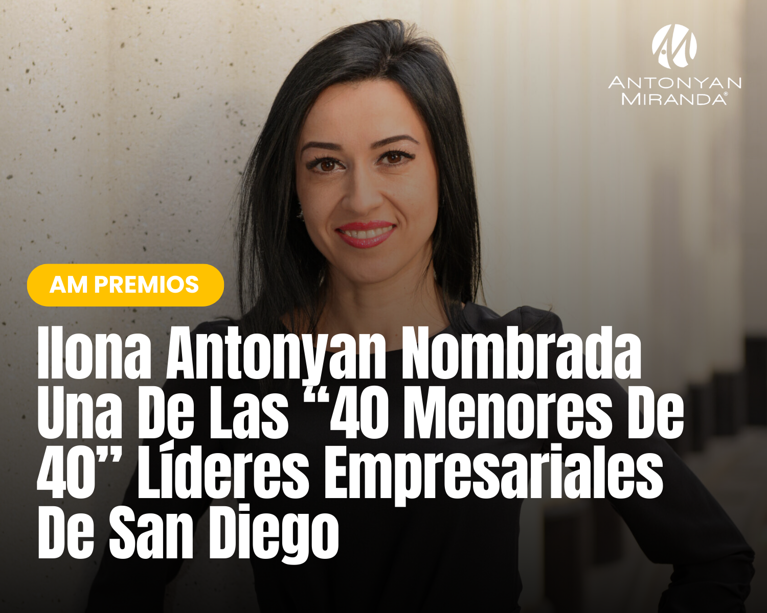 Ilona Antonyan Nombrada Una De Las “40 Menores De 40” Líderes Empresariales De San Diego