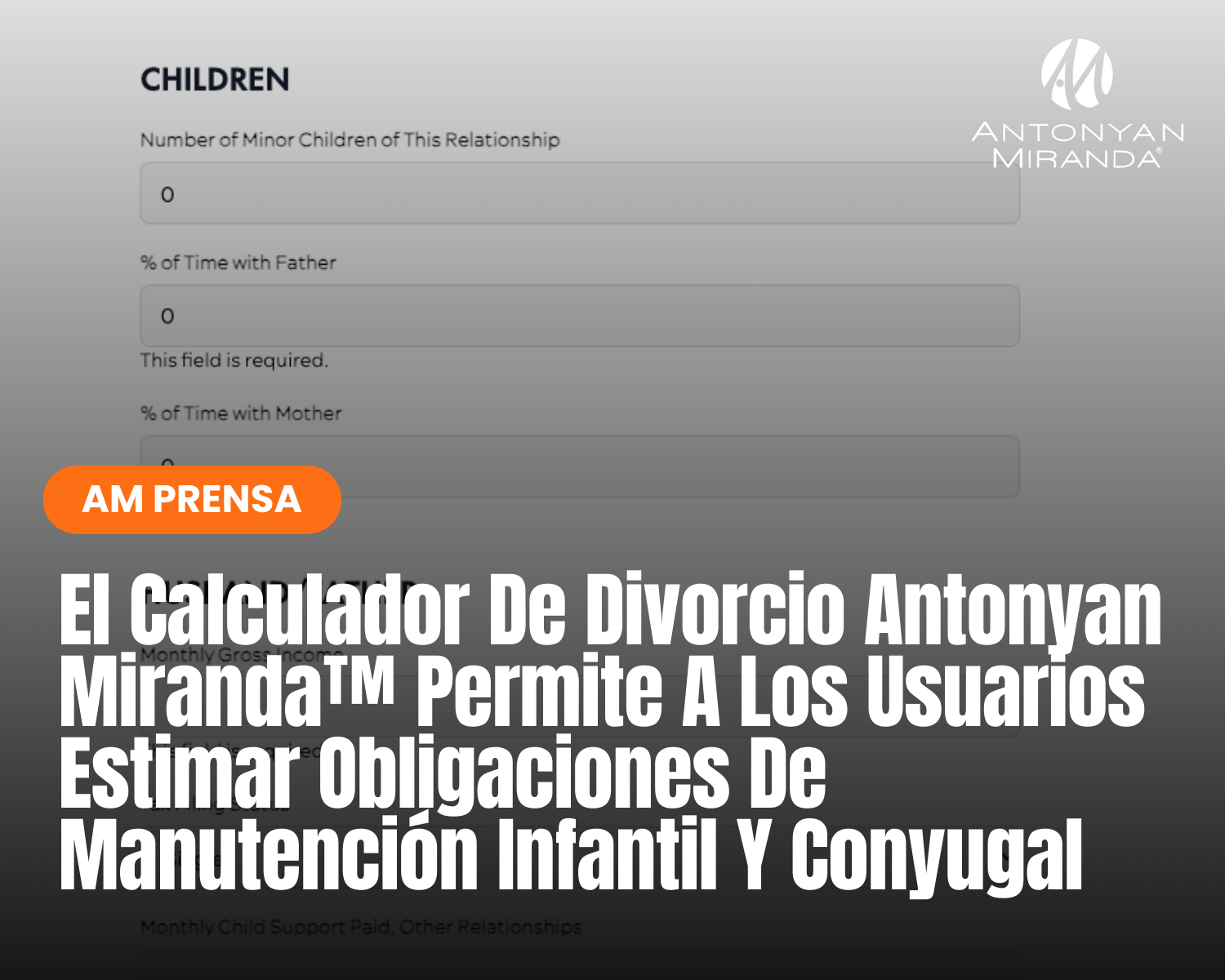 El Calculador De Divorcio Antonyan Miranda™ Permite A Los Usuarios Estimar Obligaciones De Manutención Infantil Y Conyugal