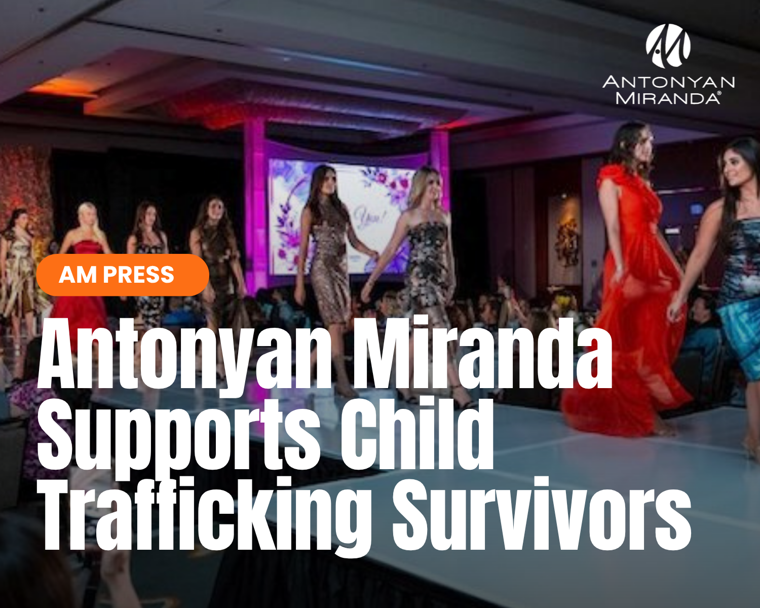Antonyan Miranda, LLP Sponsors the 5th Annual Sparkles Foundation Children's Benefit Fashion Show in San Diego